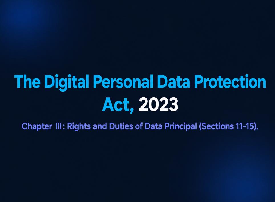 DPDP Act 2023 — Chapter III: Rights and Duties of Data Principal