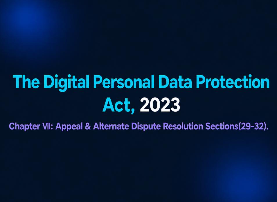 DPDP Act 2023 — Chapter VII: Appeal and Alternate Dispute Resolution